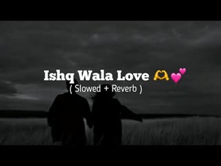 Ishq Wala Love (Slowed Reverb)