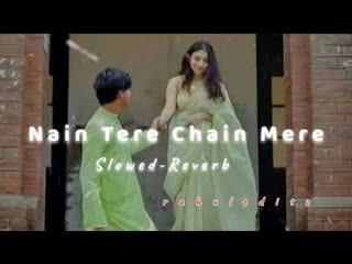Nain Tere Chain Mere (Slowed Reverb)
