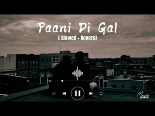 Pani Di Gal Song (Slowed Reverb)